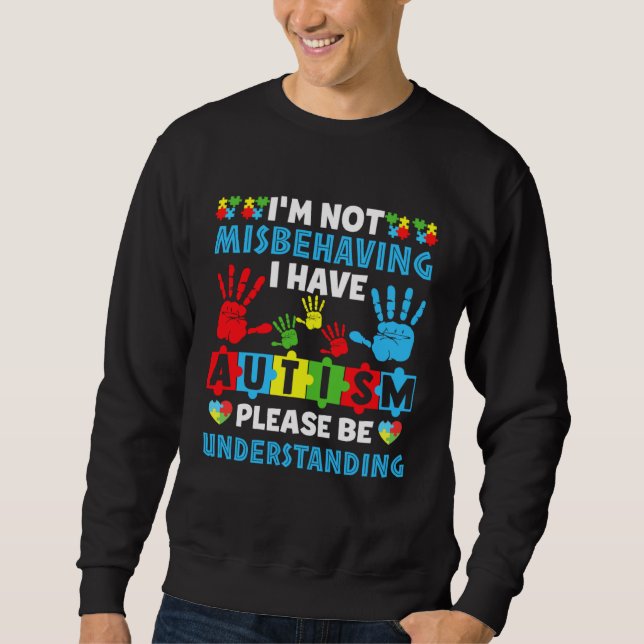 Autism I m Not Misbehaving I Have Autism Awareness Sweatshirt (Vorderseite)