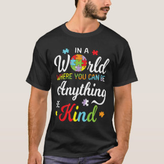 Autism-In A World Where You Can Be Anything Be Kin T-Shirt