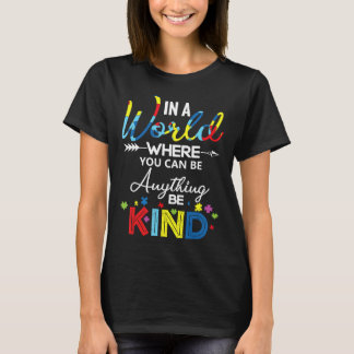 Autism-In A World Where You Can Be Anything Kind A T-Shirt