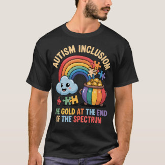 Autism Inclusion The Gold At The End Message For T-Shirt