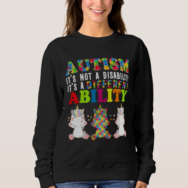 Autism Is Not a Disability It s a Different Abilit Sweatshirt (Vorderseite)