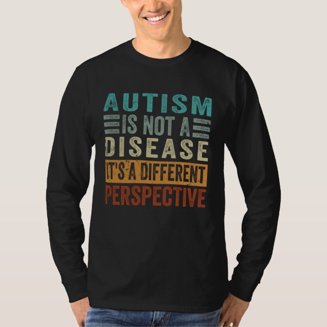 Autism Is Not A Disease It s A Different Perspecti T-Shirt (Vorderseite)