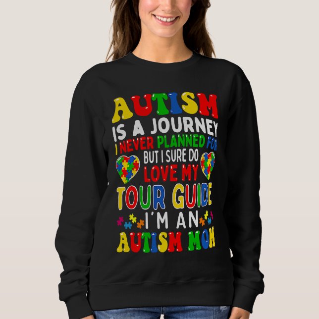 Autism Mom Autism Awareness Autism Is A Journey Sweatshirt (Vorderseite)