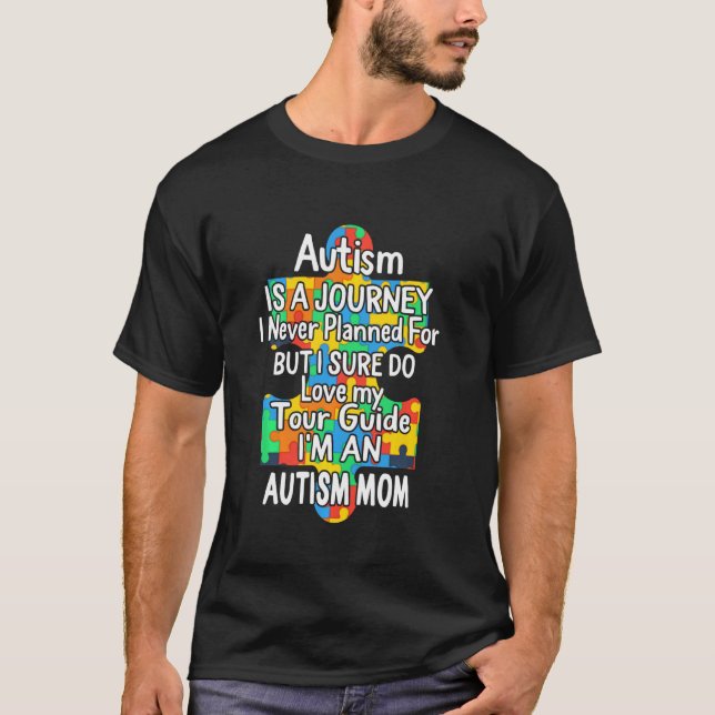 Autism Mom Autism Is A Journey I Never Planned For T-Shirt (Vorderseite)