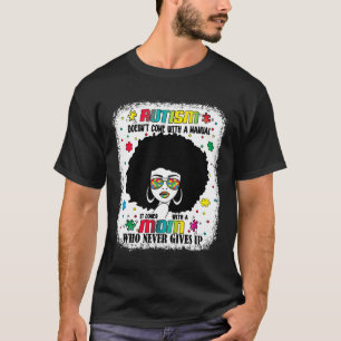 Autism Mom Doesn Come With A Manual Autism Awarene T-Shirt