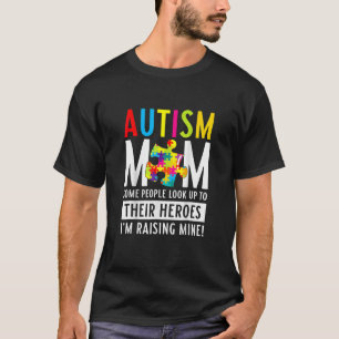 Autism Mom Some People Look Up To Their Heroes T-Shirt