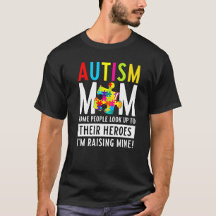 Autism Mom Some People Look Up To Their Heroes T-Shirt