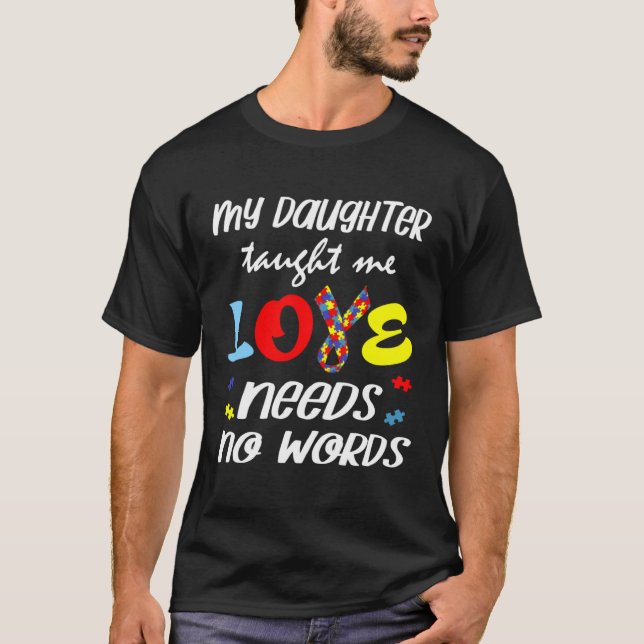 Autism My Daughter Taught Me Love Needs No Words D T-Shirt (Vorderseite)