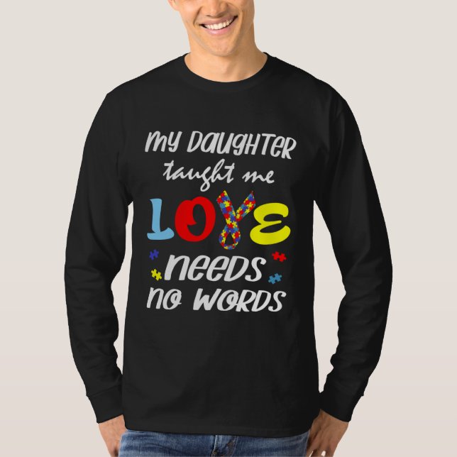 Autism My Daughter Taught Me Love Needs No Words D T-Shirt (Vorderseite)