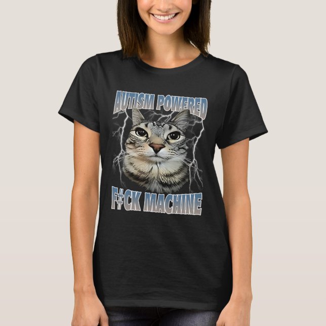 Autism Powered F#ck Machine Funny Cat Meme Autisti T-Shirt (Vorderseite)