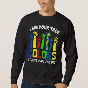 Autismus Bewusstsein, ich sehe Ihre wahren Farben Sweatshirt