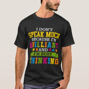 Autismus-I Dont sprechen viel, weil ich brilliante T-Shirt