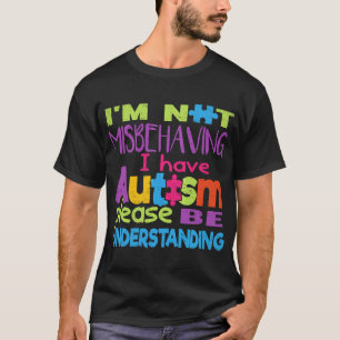 Autismus - Ich benehme mich nicht schlecht - Ich h T-Shirt