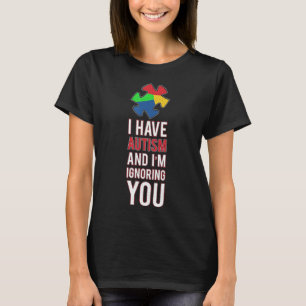 Autismus-Ich habe Autismus und ignoriere dich Awar T-Shirt