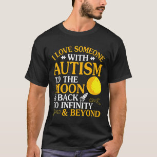 Autismus - Ich liebe jemanden Autismus zum Mond un T-Shirt