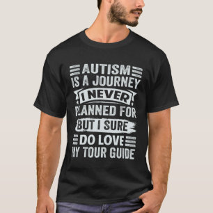 Autismus ist eine Reise, für die ich nie geplant h T-Shirt