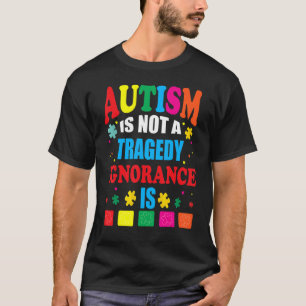 Autismus ist keine Tragödie, Ignoranz schon T-Shirt