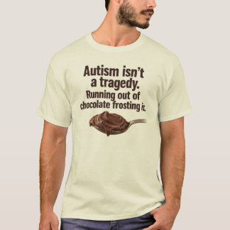 Autismus ist keine Tragödie, lustiger Schokoladen- T-Shirt