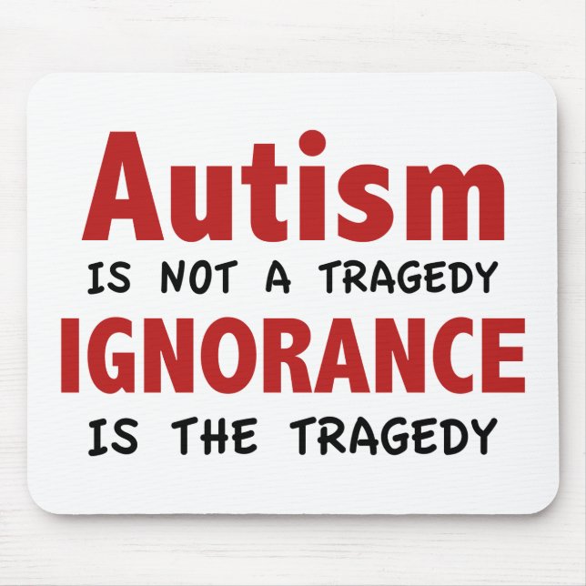 Autismus ist keine Tragödie, Unwissenheit ist die  Mousepad (Vorne)