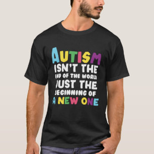 Autismus ist nicht das Ende der Welt T-Shirt