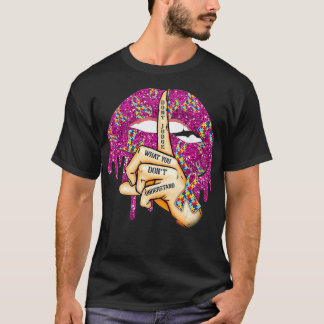 Autismus Lippen beurteilen nicht, was man nicht ve T-Shirt