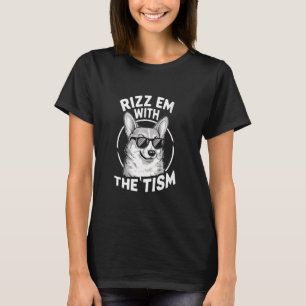 Autismus Lustiger Corgi Rizz Em Mit Dem Tism Meme T-Shirt