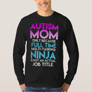 Autismus Sensibilisierung Mama nur wegen Vollzeit  T-Shirt