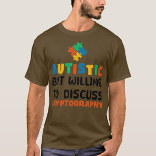 Autistic but willing to discuss Cryptography Autis T-Shirt