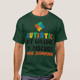 Autistisch, aber bereit zu diskutieren Base Jumpin T-Shirt