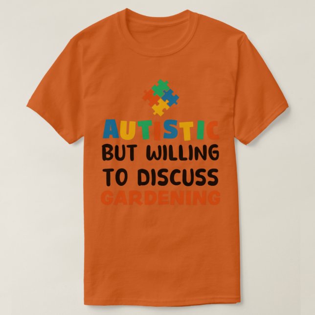 Autistisch, aber bereit zu diskutieren Gartenautis T-Shirt (Design vorne)