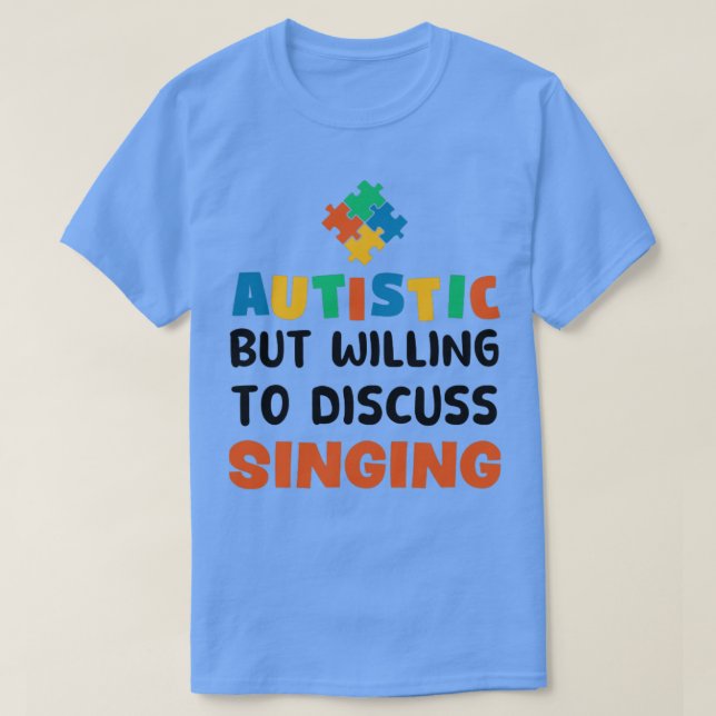 Autistisch, aber bereit zu diskutieren Gesang Auti T-Shirt (Design vorne)