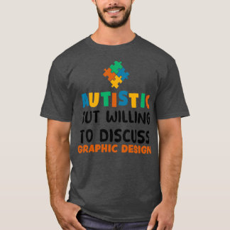 Autistisch, aber bereit zu diskutieren Grafik Desi T-Shirt