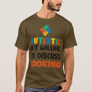 Autistisch, aber bereit zu diskutieren Kochen Auti T-Shirt