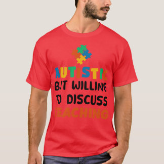 Autistisch, aber bereit zu diskutieren Lehre Autis T-Shirt