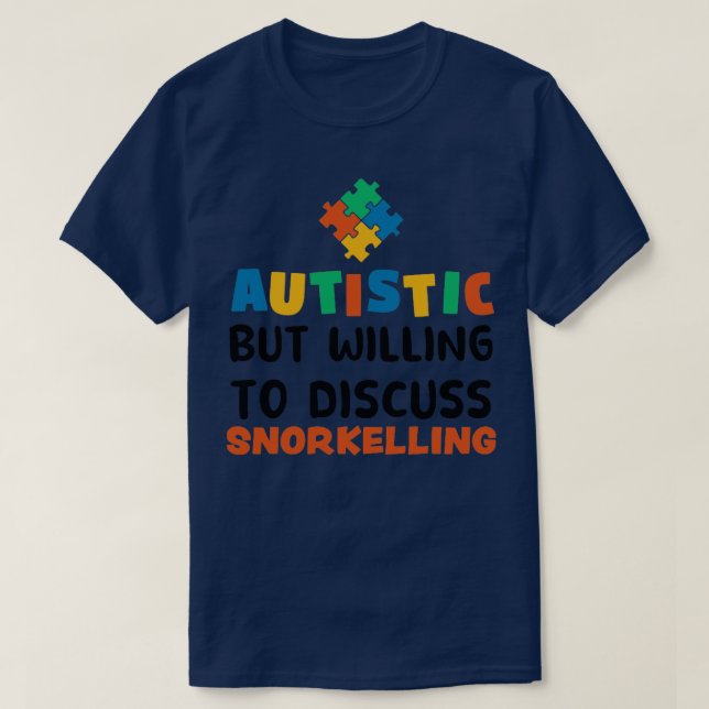 Autistisch, aber bereit zu diskutieren Schnorcheln T-Shirt (Design vorne)