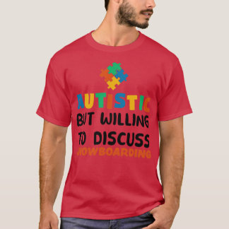 Autistisch, aber bereit zu diskutieren Snowboarden T-Shirt