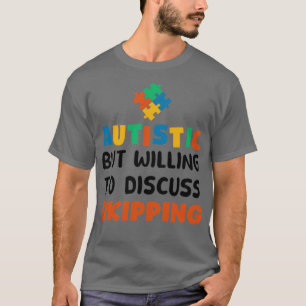 Autistisch, aber bereit zu diskutieren, überspring T-Shirt