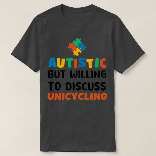 Autistisch, aber bereit zu diskutieren Unicycling  T-Shirt (Design vorne)