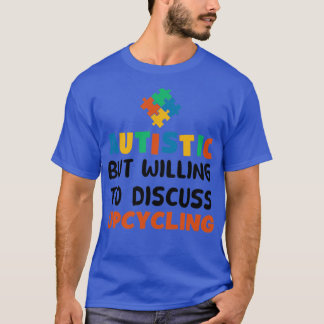 Autistisch, aber bereit zu diskutieren Upcycling A T-Shirt