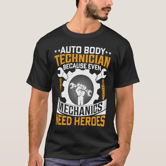 Auto Body Technician Because Even Mechanics Need H T-Shirt (Vorderseite)