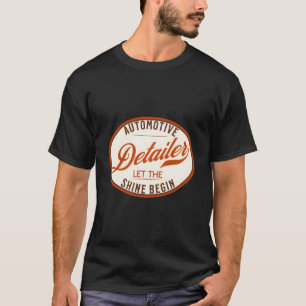 Auto Detailer Ließ das Shine Begin Car Detailing T-Shirt