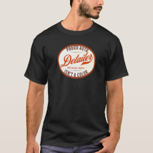 Auto-Detailer, weil Dirty kein Farbwagendeta ist T-Shirt