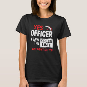 Auto-Ja-Offizier Ich sah das Geschwindigkeitsbegre T-Shirt