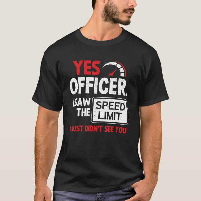 Auto-Ja-Offizier Ich sah das Geschwindigkeitsbegre T-Shirt (Vorderseite)