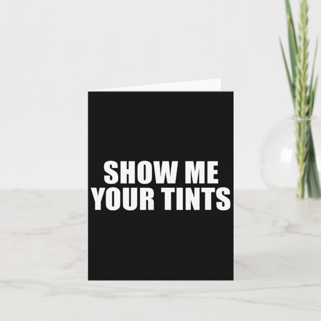 Auto Tinter Window Show Me Your Tints Funny  Karte (Vorderseite)