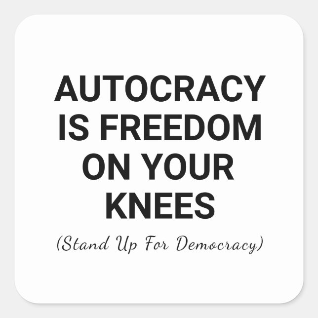 Autokratie ist Freiheit auf den Knien Quadratischer Aufkleber (Vorderseite)