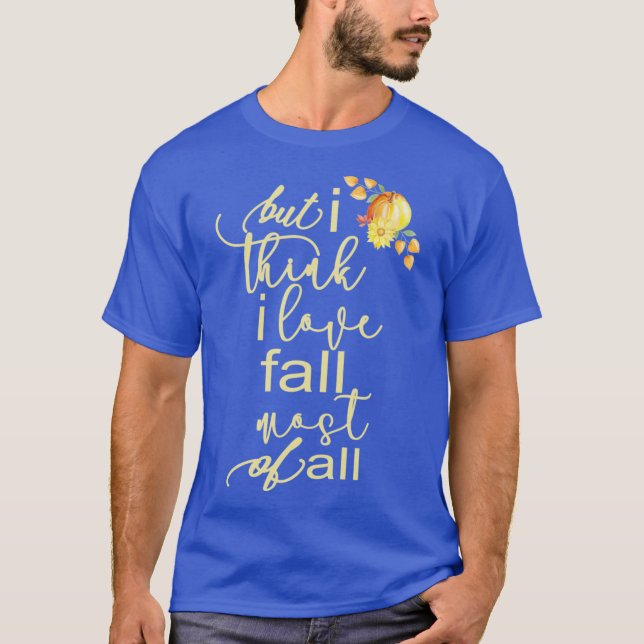 Autumn Fall For Women But I Think I Love Fall Most T-Shirt (Vorderseite)