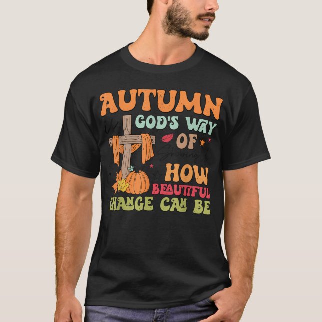 Autumn Is God s Way Of Showing Us How Beautiful bo T-Shirt (Vorderseite)