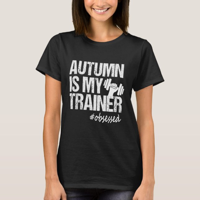 Autumn Is My Trainer fitness Motivational Workout  T-Shirt (Vorderseite)