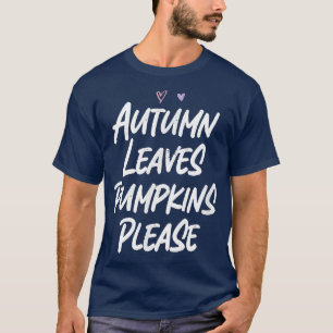 Autumn Leaves Pumpkins Bitte lustige Liebe Sarcast T-Shirt